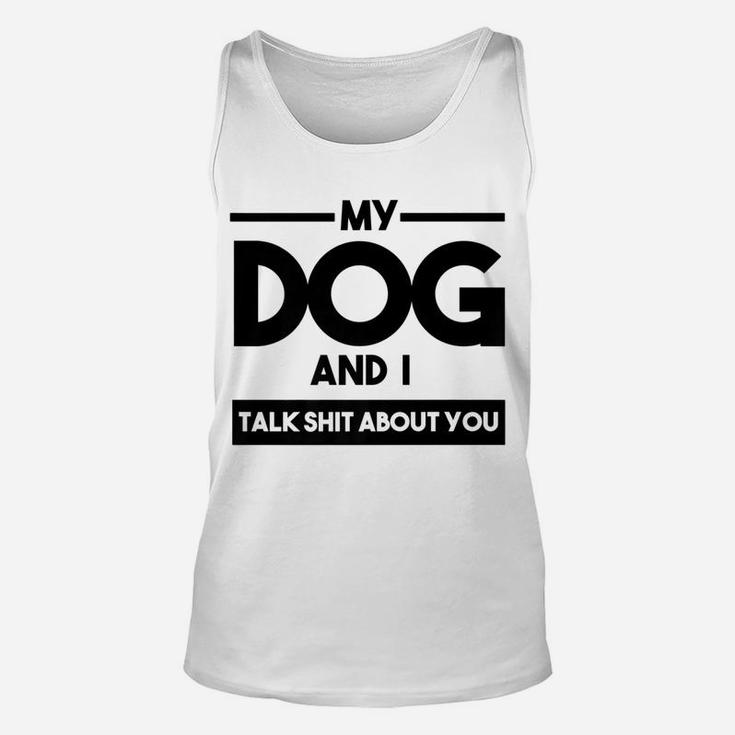 My Dog And I Talk About You Funny Dog Lover Unisex Tank Top