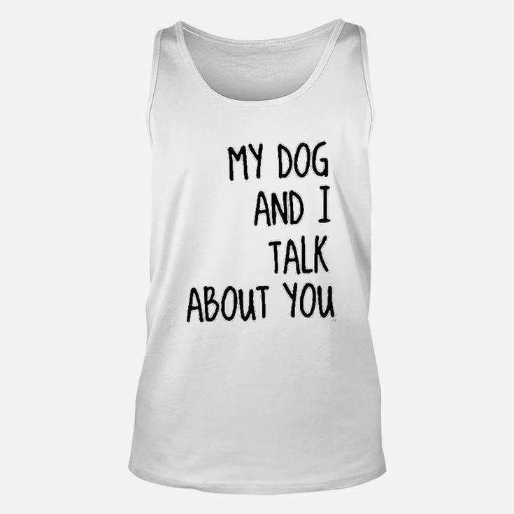 My Dog And I Talk About You Unisex Tank Top