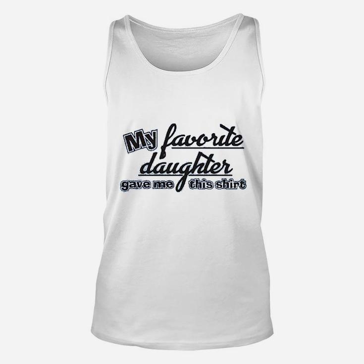 My Favorite Daughter Gave Me This Shirt Humor Family Dad Father Unisex Tank Top