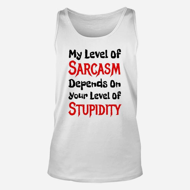 My Level Of Sarcasm Depends On Your Level Of Stupidity Tshirt Unisex Tank Top