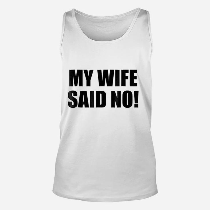 My Wife Said No Funny Husband Marriage Quote Unisex Tank Top