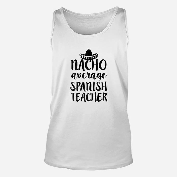 Nacho Average Spanish Teacher Funny Saying Gift Unisex Tank Top