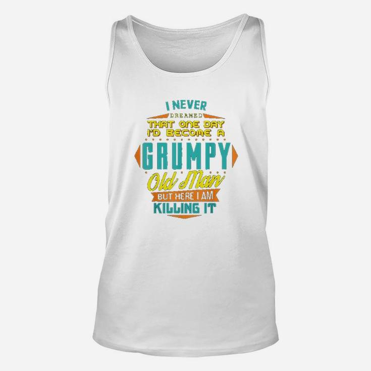 Never Dreamed That I Would Become A Grumpy Unisex Tank Top