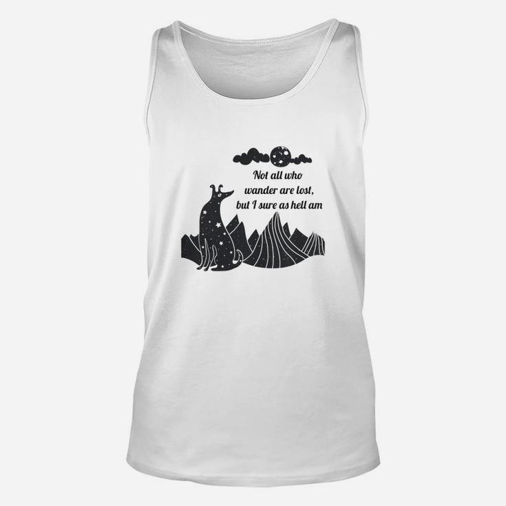 Not All Who Wander Are Lost But I Sure As Hell Am Unisex Tank Top