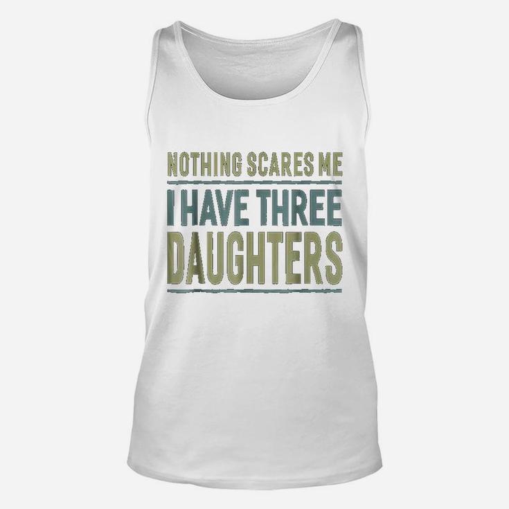 Nothing Scares Me I Have Three Daughters Father Unisex Tank Top