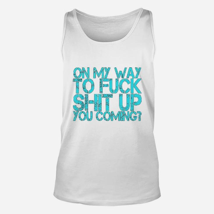 On The Way To Up You Coming Funny Quote Saying Unisex Tank Top