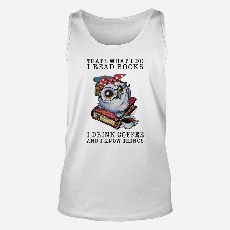 Owl That What I Do I Read Books I Drink Coffee And I Know Things Shirt Unisex Tank Top