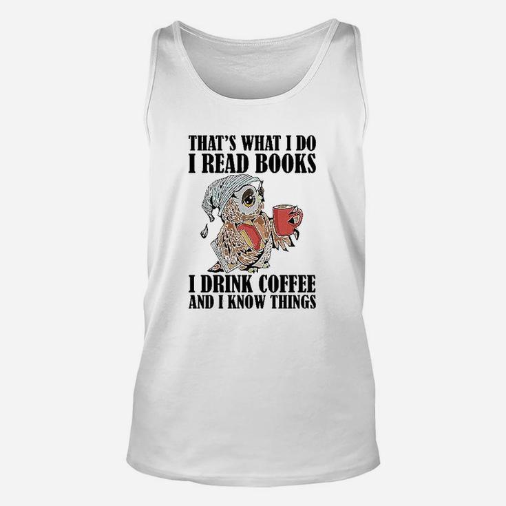 Owl That's What I Do I Read Books I Drink Coffee And I Know Things Unisex Tank Top