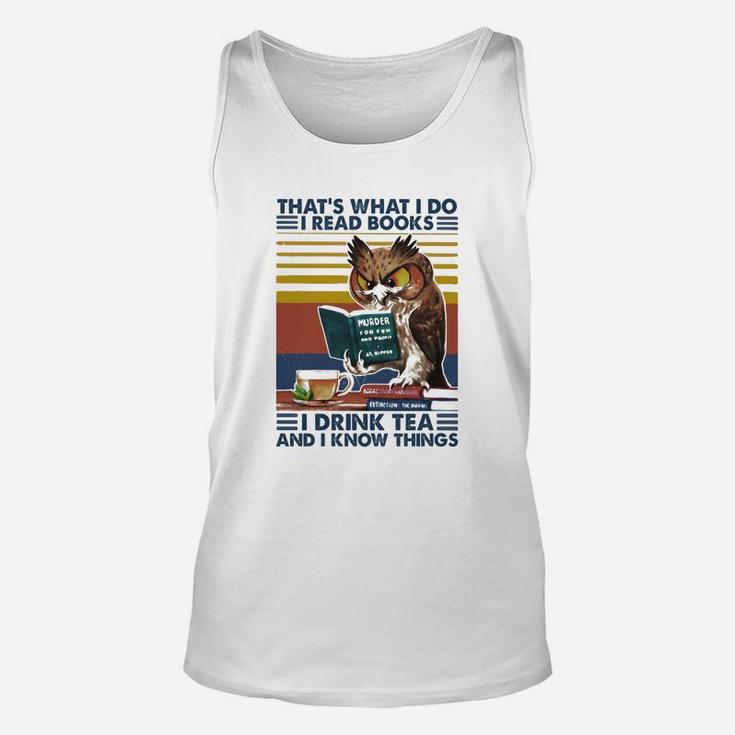 Owl That’s What Is Do I Read Books I Drink Tea And Know Things Unisex Tank Top