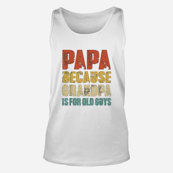 Papa Because Grandpa Is For Old Guys Vintage Retro Dad Gifts Unisex Tank Top
