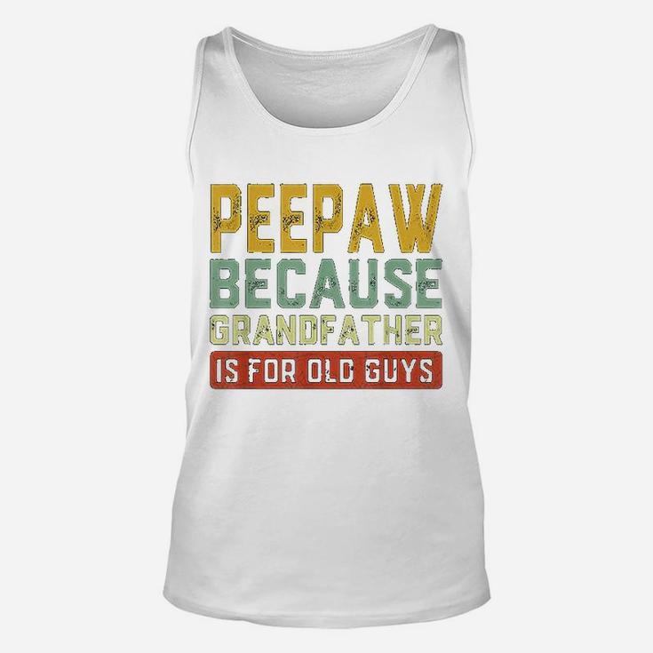 Peepaw Because Grandfather Is For Old Guys Fathers Day Gift Unisex Tank Top