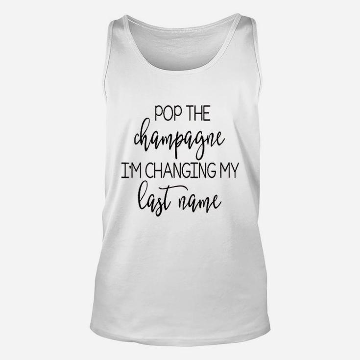 Pop The Champagne I Am Changing My Last Name Unisex Tank Top