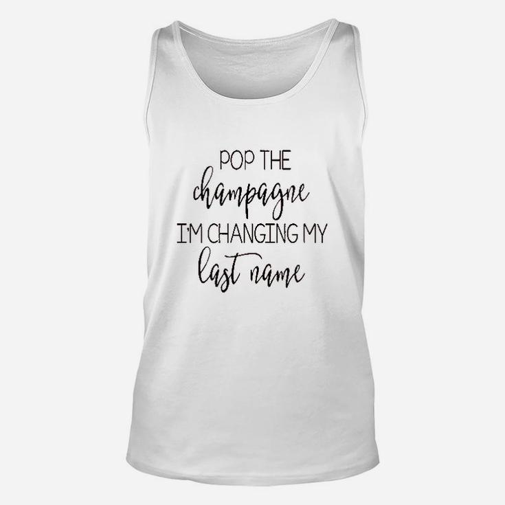 Pop The Champagne Im Changing My Last Name Unisex Tank Top
