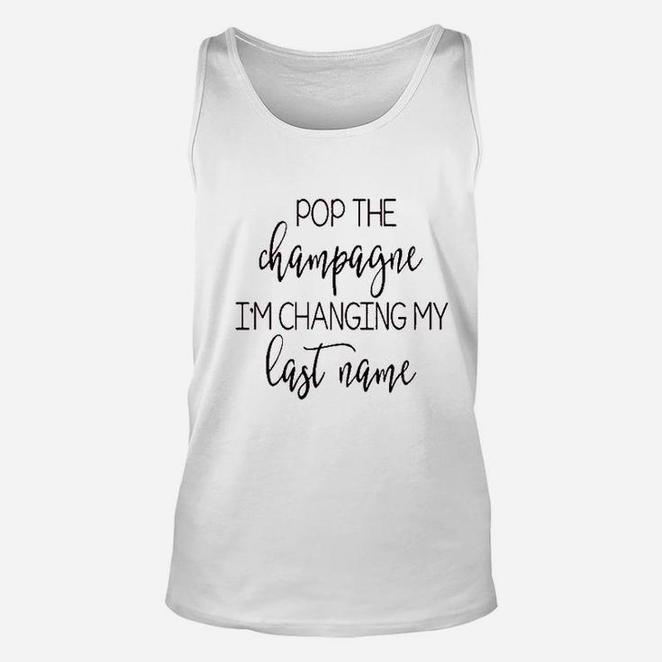 Pop The Champagne Im Changing My Last Name Unisex Tank Top