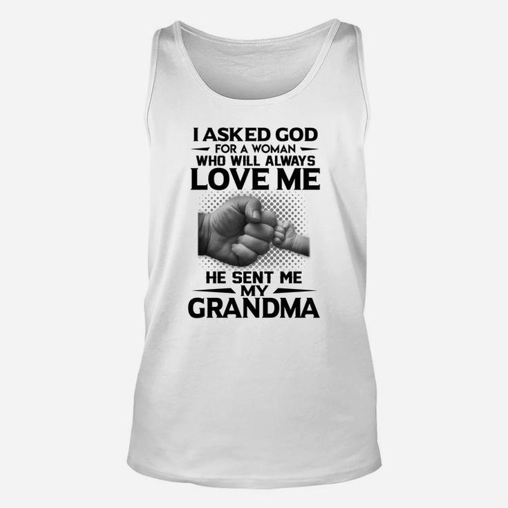 Quote I Ask God For A Woman Who Will Always Love Me He Sent Me My Grandma Unisex Tank Top
