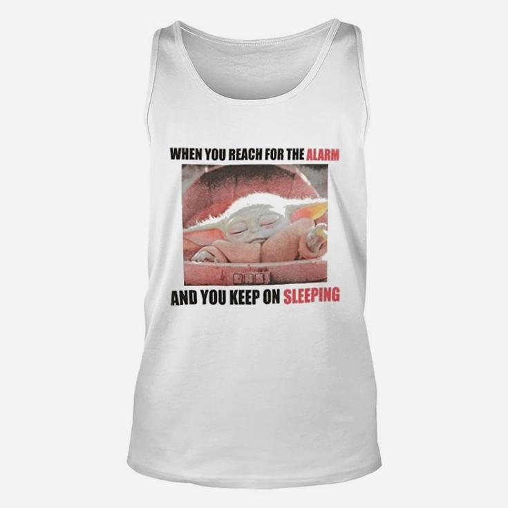 Reach For The Alarm And You Keep On Sleeping Unisex Tank Top