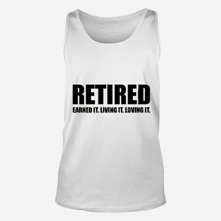 Retired Earned It Living It Loving Cute Retirement Unisex Tank Top