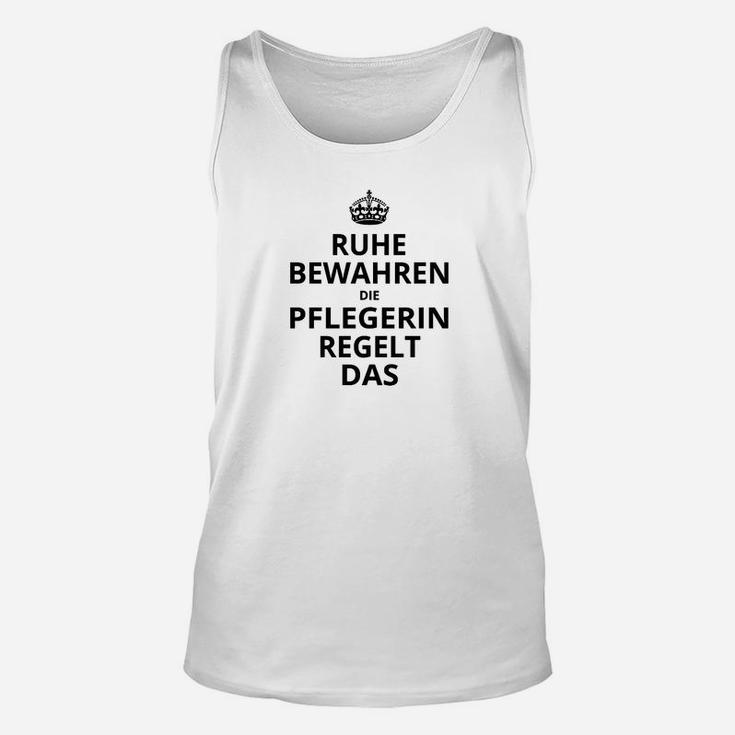 Ruhe Bewahren Pflegerin Regelt Das Herren Unisex TankTop, Lustiges Pflegepersonal Tee