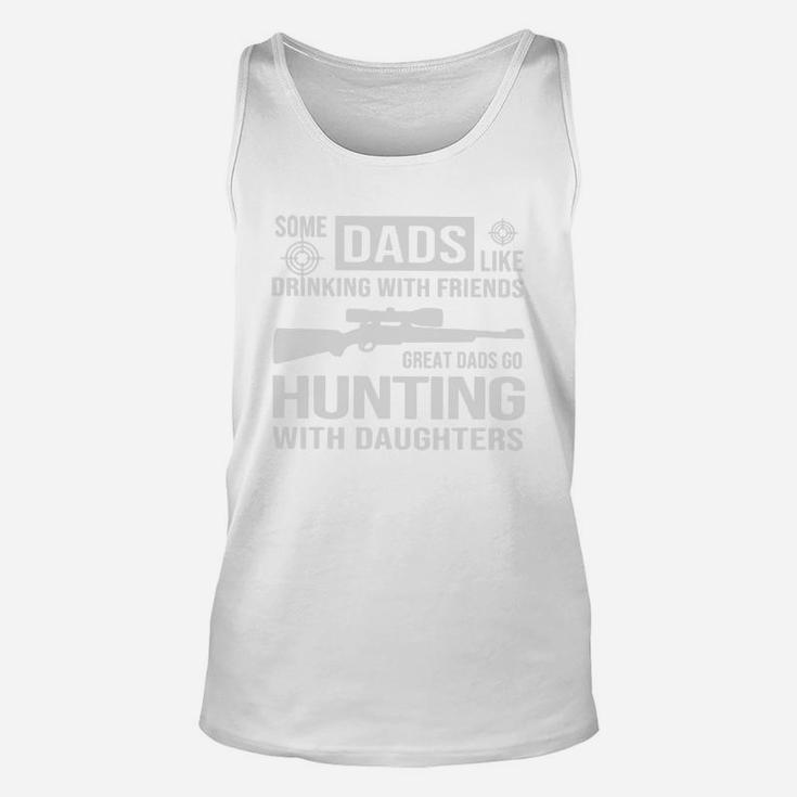 Some Dads Like Drinking With Friends Great Dads Go Hunting With Daughters Shirt Unisex Tank Top
