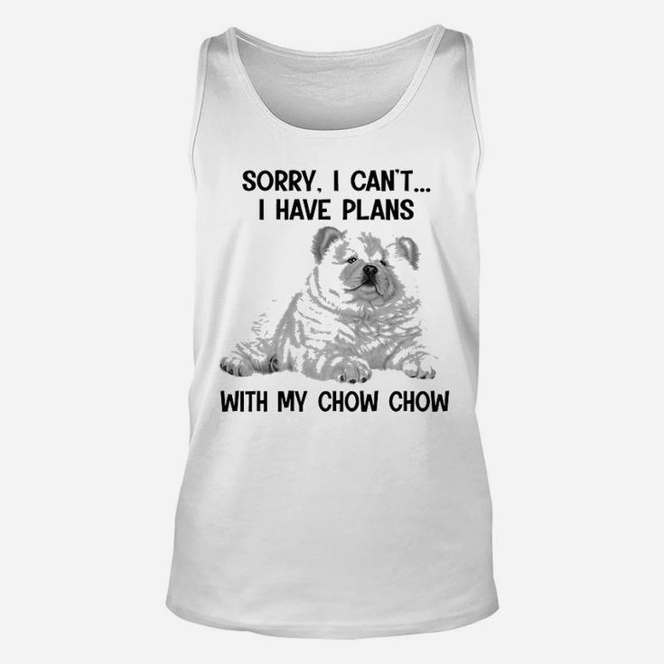 Sorry I Cant I Have Plans With My Chow Chow Unisex Tank Top