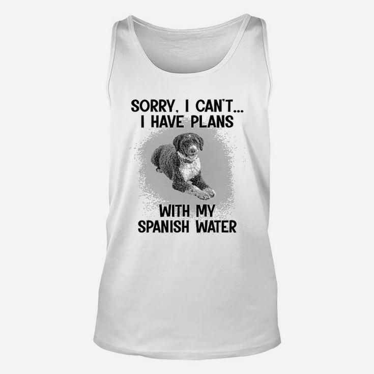 Sorry I Cant I Have Plans With My Spanish Water Unisex Tank Top
