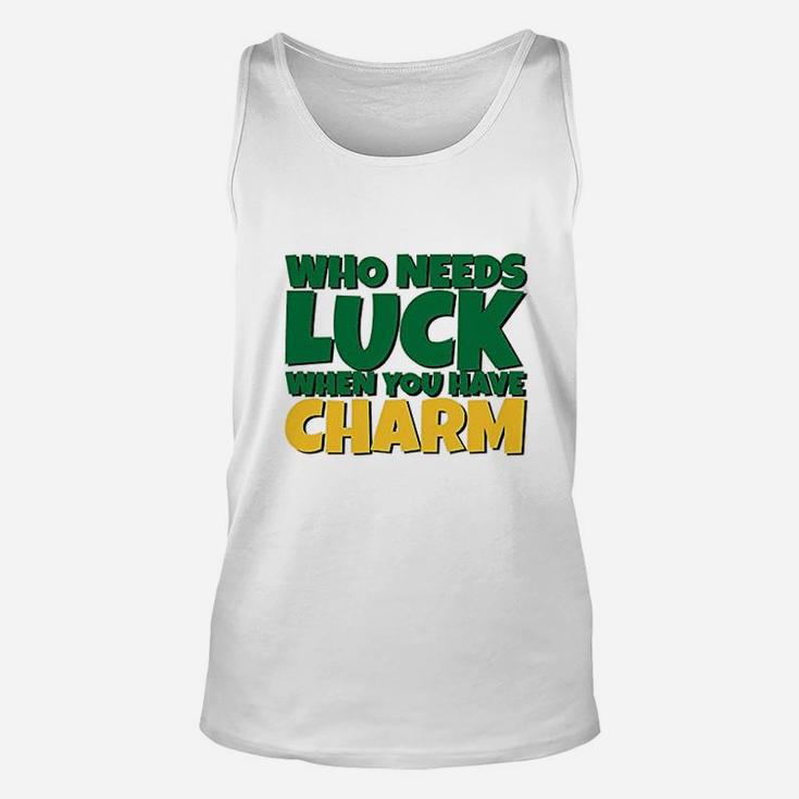 St Patricks Day Who Needs Luck When You Have Charm Unisex Tank Top