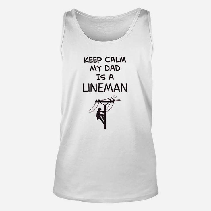 T Keep Calm My Dad Is A Lineman Fathers Day Funny Unisex Tank Top