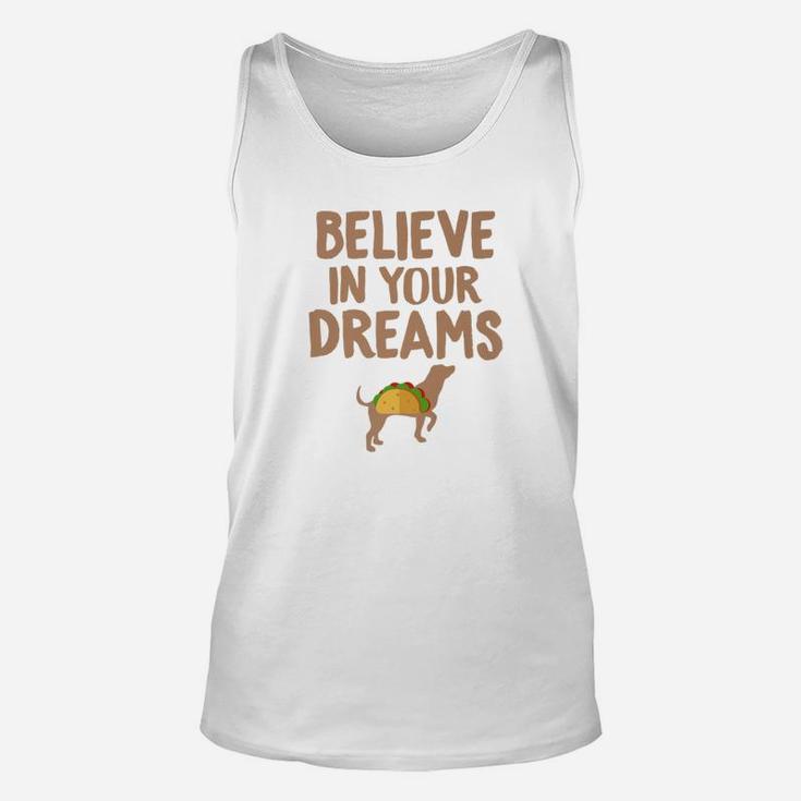 Taco s Believe In Your Dreams Funny Dog Taco Food s Unisex Tank Top