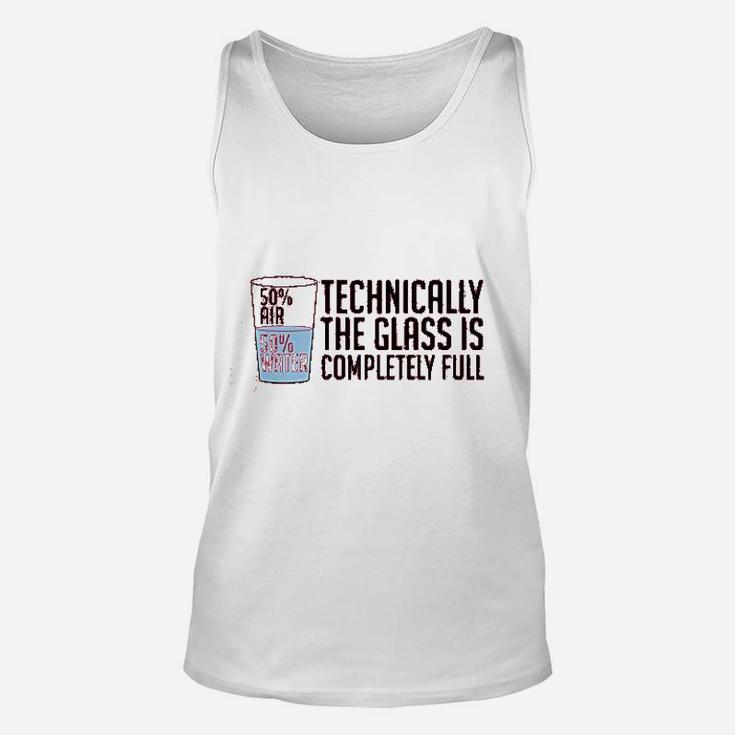 Technically The Glass Is Completely Full Funny Sarcastic Optimistic Science Nerd Unisex Tank Top