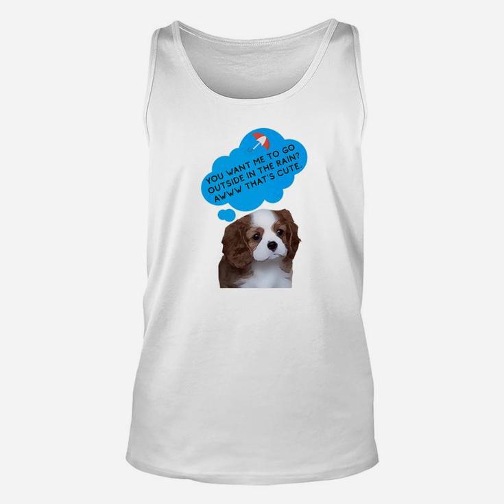 Teddy Bear Dog You Want Me To Go Outside In The Rain Unisex Tank Top