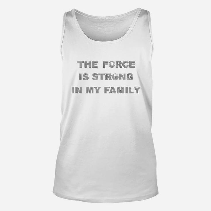 The Force Is Strong In My Family Unisex Tank Top
