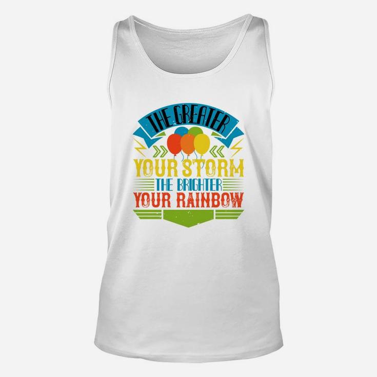 The Greater Your Storm The Brighter Your Rainbow Unisex Tank Top