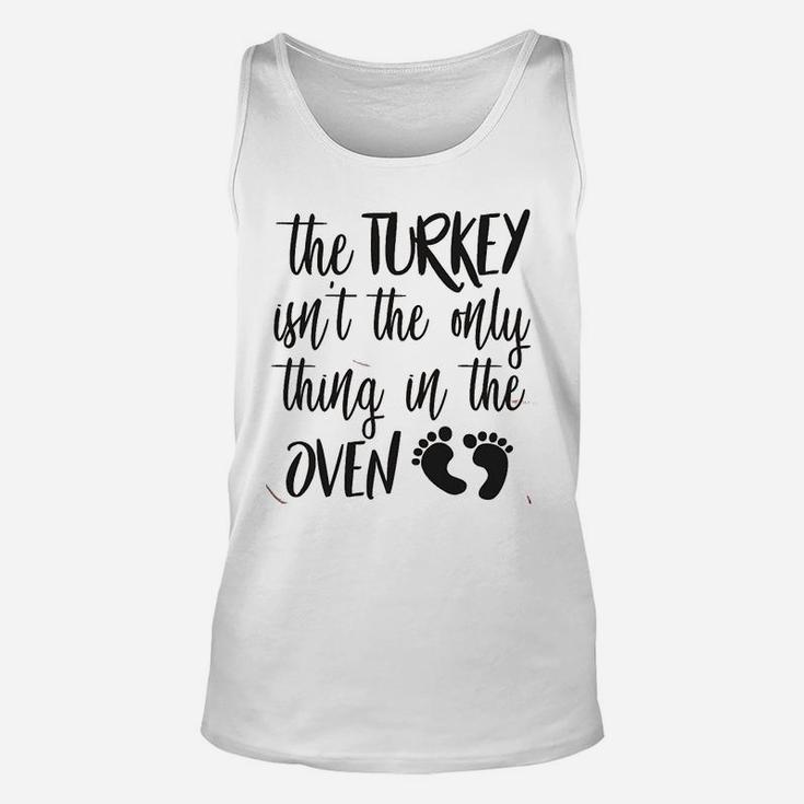 The Turkey Isnt The Only Thing In The Oven Pregnancy Announcement Unisex Tank Top