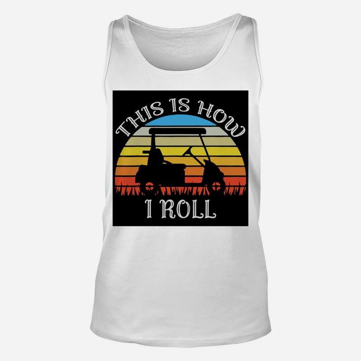 This Is How I Roll Funny Golf Cart Vintage Retro Golfer Unisex Tank Top