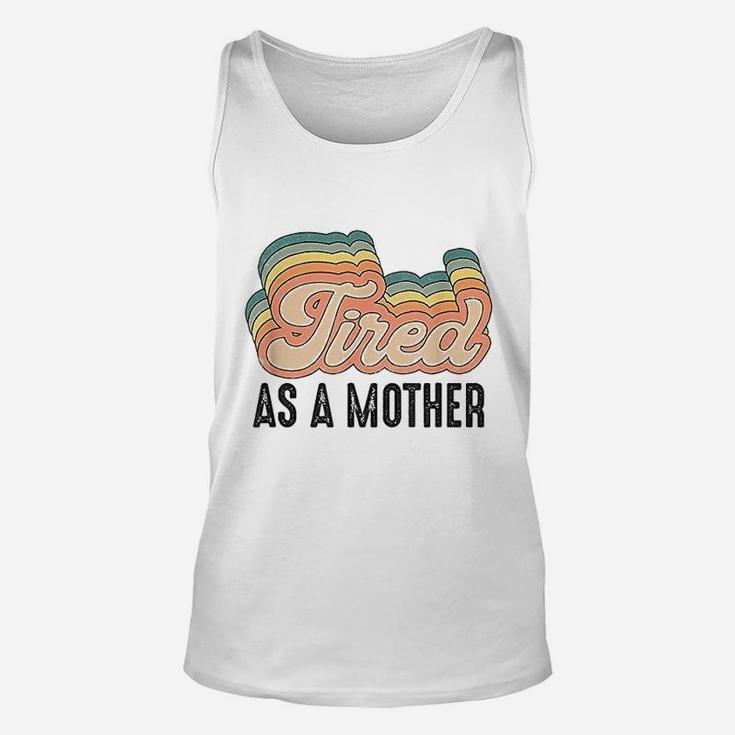 Tired As Mother Retro Vintage Cute Gifts For Your Mom Unisex Tank Top