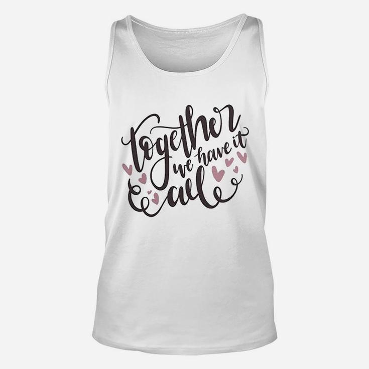 Together We Have It All Engagement Valentine Day Unisex Tank Top
