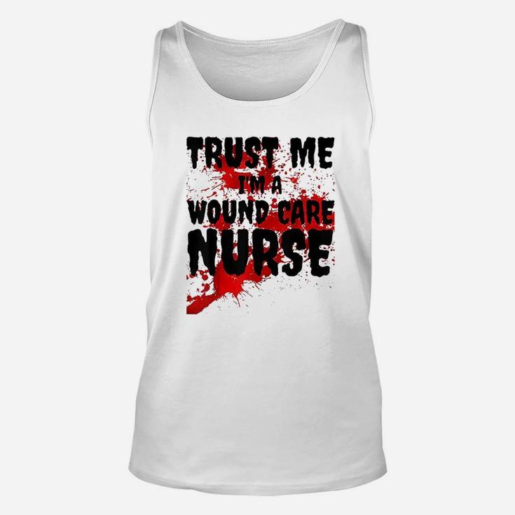 Trust Me I Am A Wound Care Nurse Unisex Tank Top