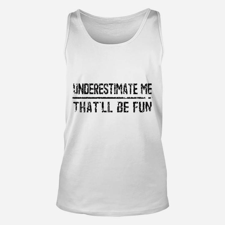 Underestimate Me That'll Be Fun Vintage Funny Quote Gift Unisex Tank Top