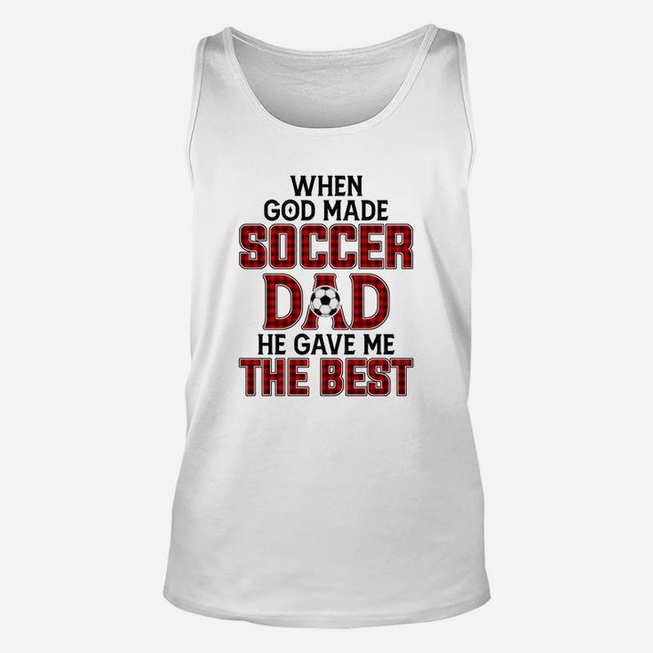 When God Made Soccer Dad He Gave Me The Best Funny Gift Unisex Tank Top