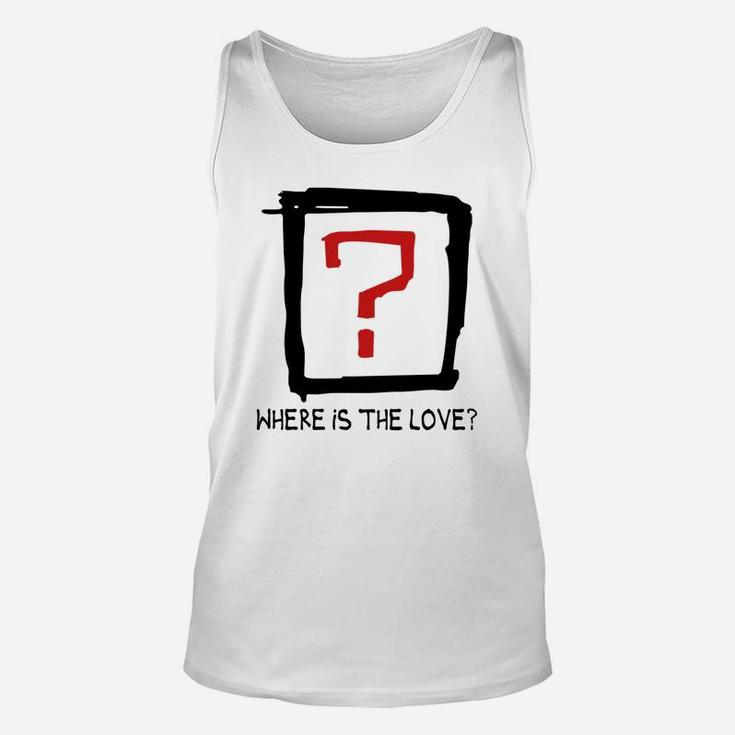 Where Is The Love Tshirts Unisex Tank Top