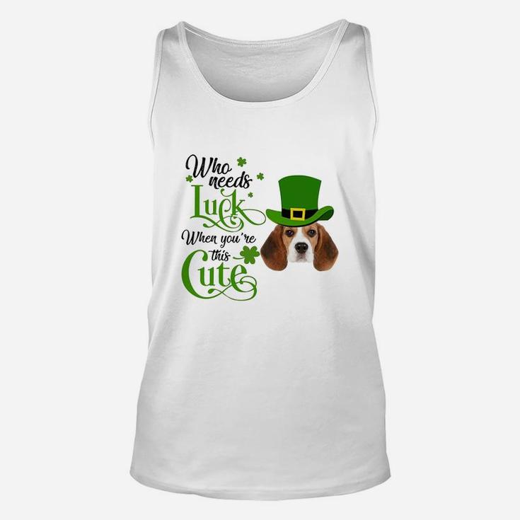 Who Needs Luck When You Are This Cute Funny Beagle St Patricks Day Dog Lovers Gift Unisex Tank Top