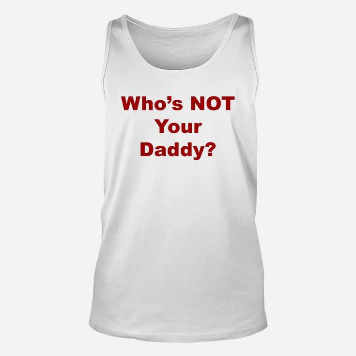 Whos Not Your Daddy, best christmas gifts for dad Unisex Tank Top