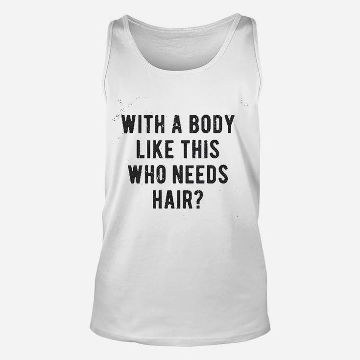 With A Body Like This Who Needs Hair Balding Dad Unisex Tank Top