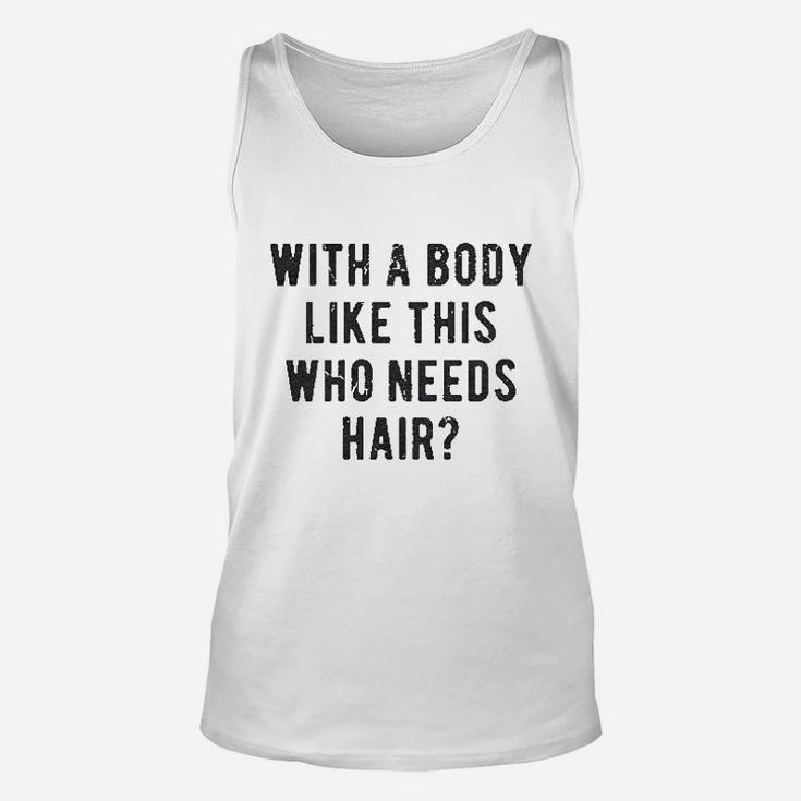 With A Body Like This Who Needs Hair Funny Balding Dad Bod Unisex Tank Top
