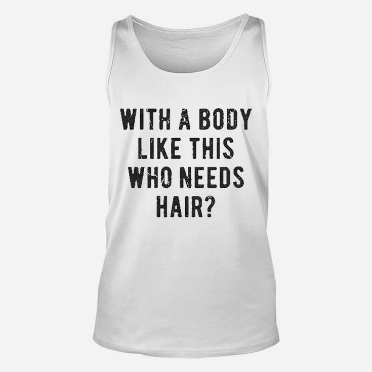 With A Body Like This Who Needs Hair Funny Balding Dad Unisex Tank Top