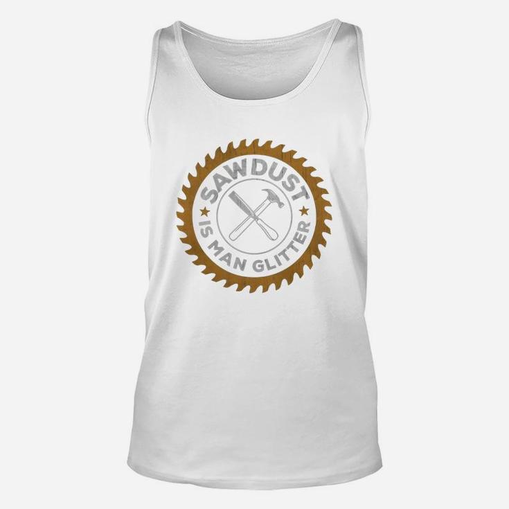 Woodworking Sawdust Is Man Glitter Fathers Day Gift Unisex Tank Top