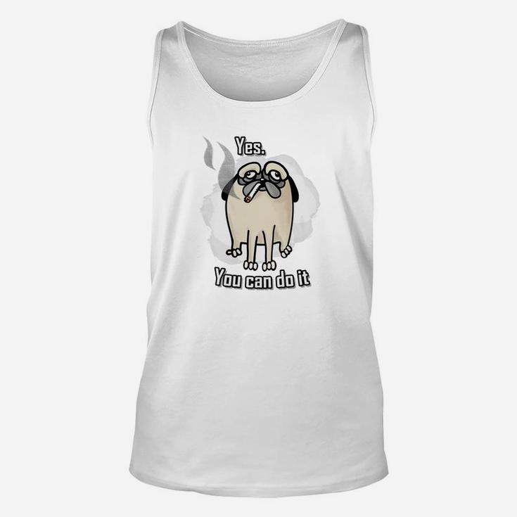 Yes You Can Do It Sarcastic Hand Drawn Dog Smoking Unisex Tank Top