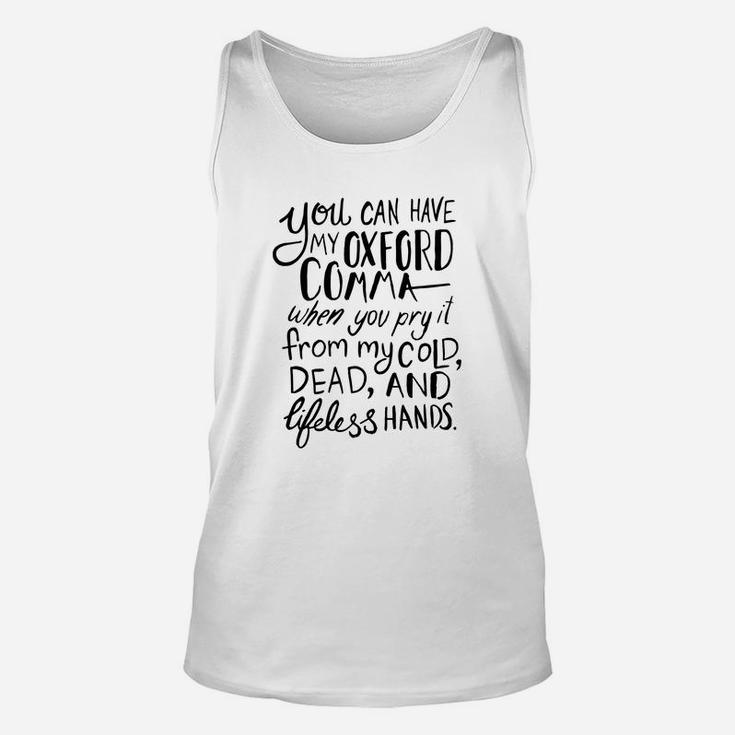 You Can Have My Oxford Comma When You Pry It From My Cold Dead And Lifeless Hands Unisex Tank Top