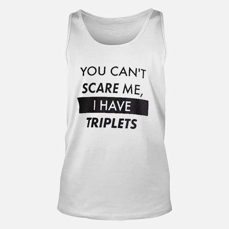 You Cant Scare Me I Have Triplets Funny Dad Unisex Tank Top