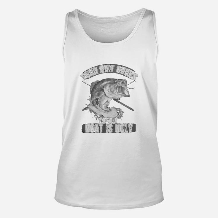 Your Bait Sucks And Your Boat Is Ugly Unisex Tank Top